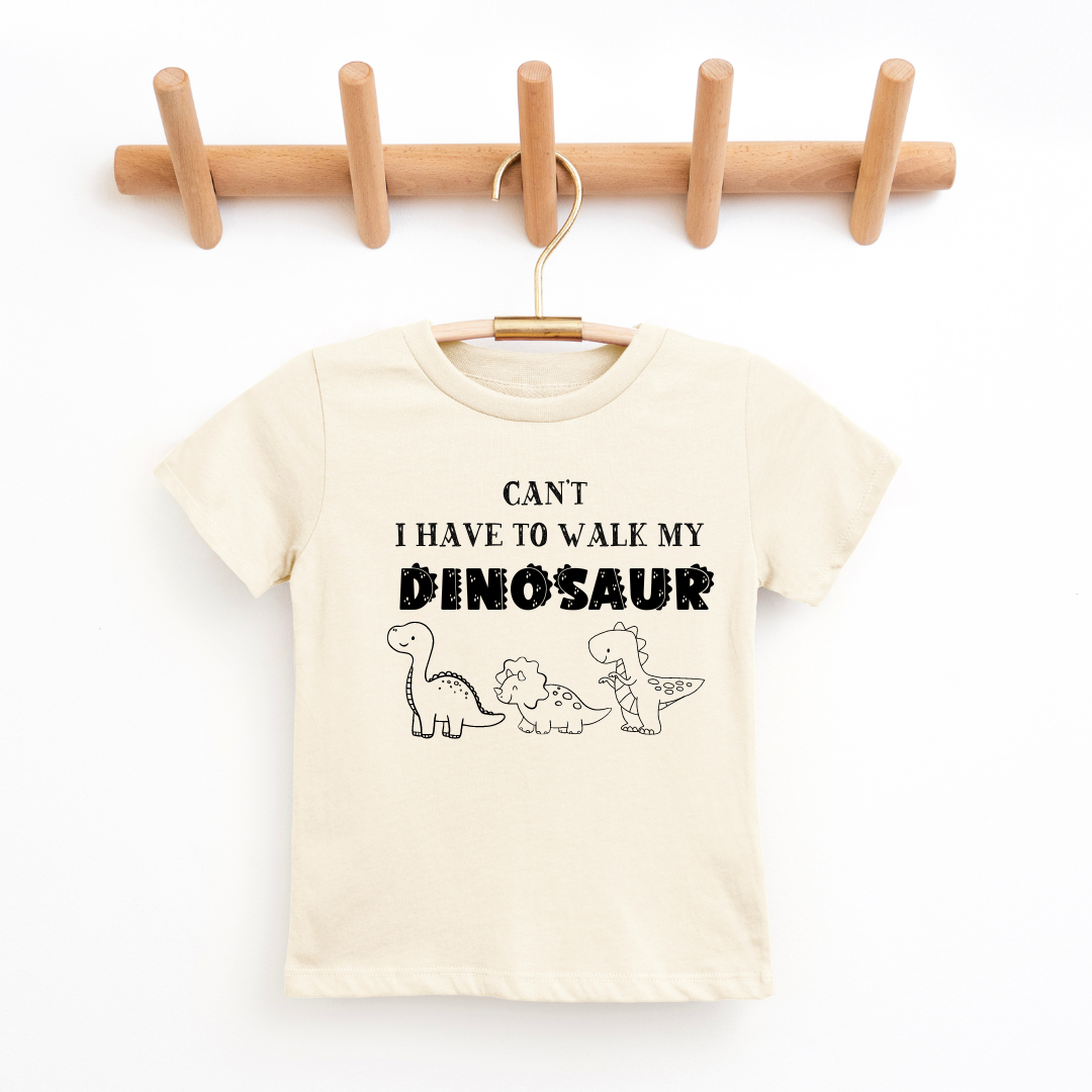 "Can't I Have To Walk My Dinosaur" Tee