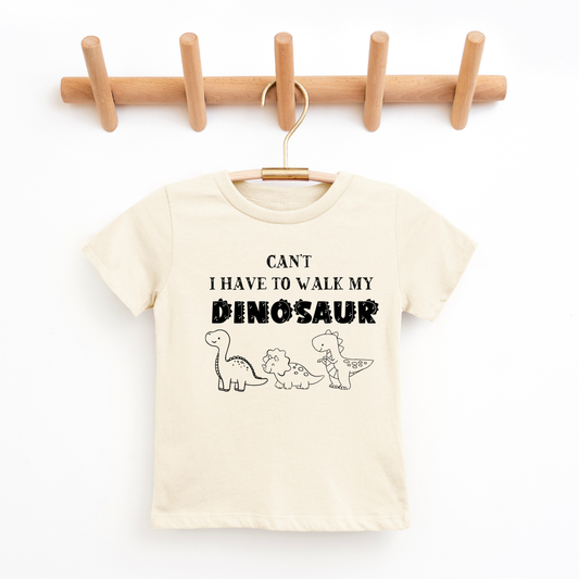 "Can't I Have To Walk My Dinosaur" Tee